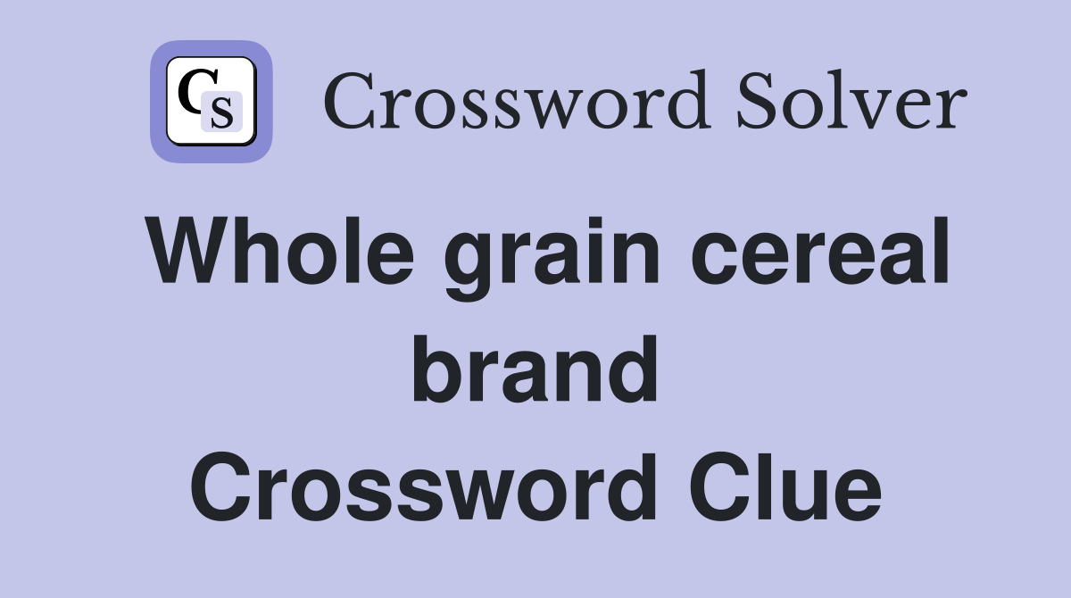 Whole grain cereal brand Crossword Clue Answers Crossword Solver